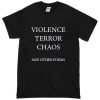 Violence Terror Chaos and Other Poems T-Shirt