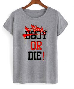 Bgirl or Die T-Shirt
