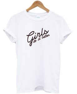 Girls Do It Better T-Shirt