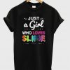 Just A Girl Who Loves Slime T-Shirt