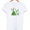 Let's Get Lit Christmas T-Shirt