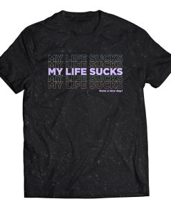 My Life Sucks T-Shirt