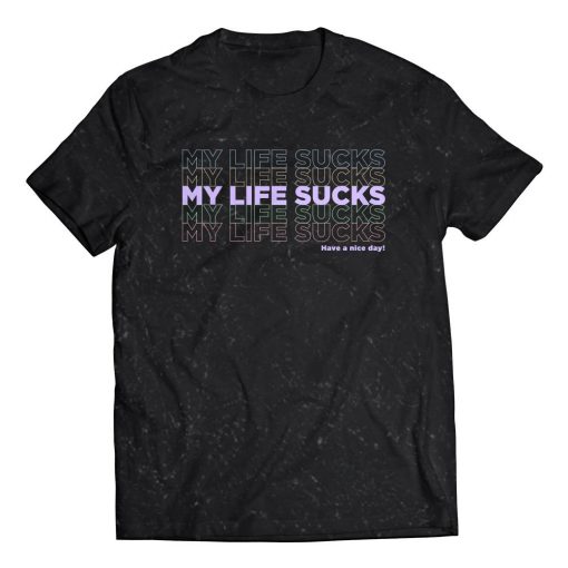 My Life Sucks T-Shirt