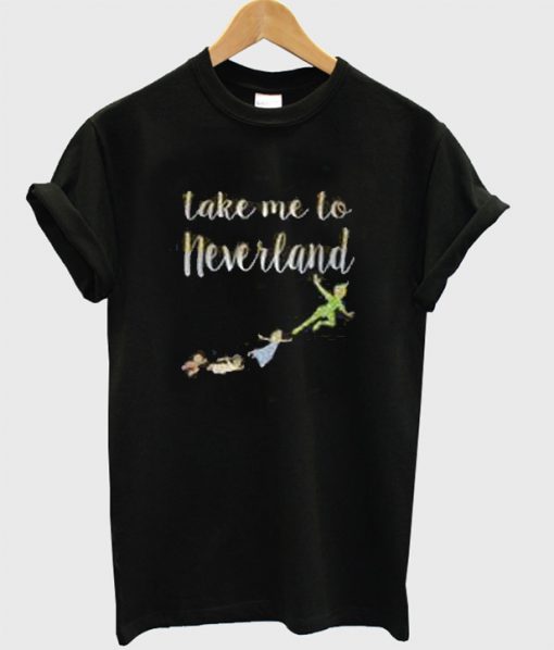 Take Me To Neverland T-Shirt