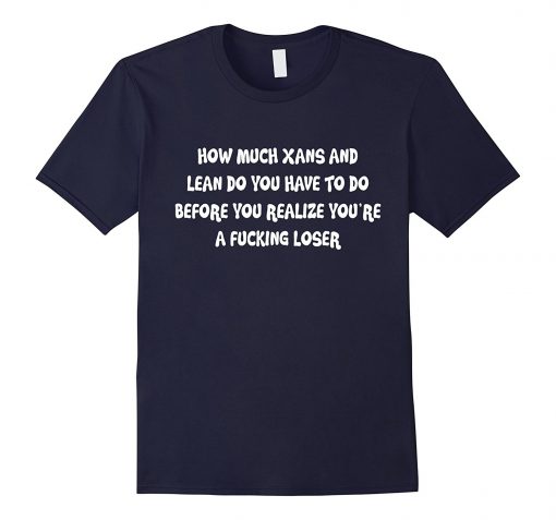 How Much Xans And Lean Quotes T-Shirt
