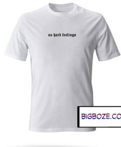 No Hard Feelings T-Shirt