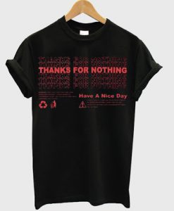 Thanks For Nothing Have A Nice Day T-Shirt