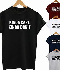 Kinda Care Kinda Dont T-Shirt