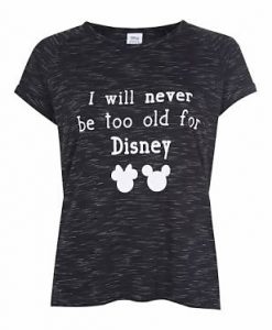 I Will Never be Old for Disney T-Shirt