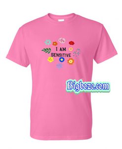I am Sensitive Unisex T-Shirt