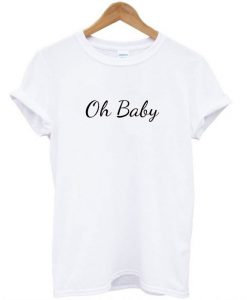 Oh Baby T-Shirt