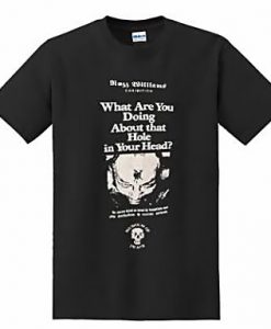 What Are You Doing About That Hole In Your Head T-Shirt