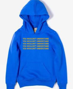 You Wouldn't Understand Hoodie