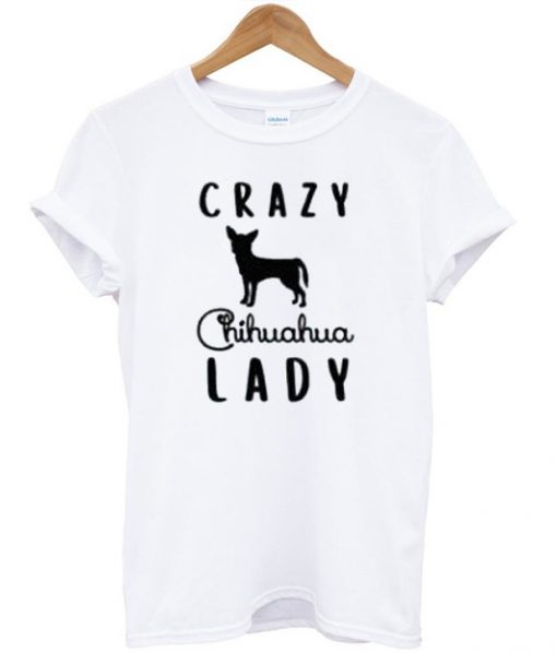 Crazy Chihuahua Lady T-Shirt