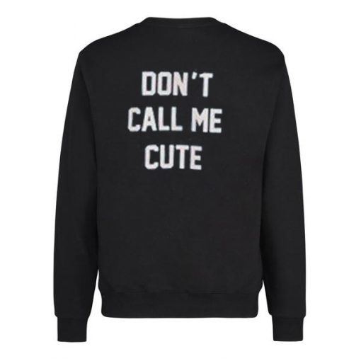 Dont Call Me Cute Sweatshirt