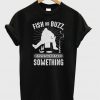 Fish Or Buzz I Always Catch Something T-Shirt