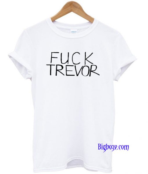 Fuck Trevor T-Shirt