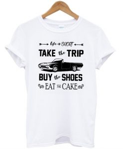 Life is Short Take the Trip T-Shirt