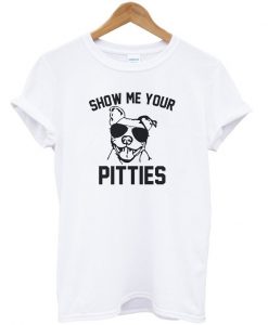 Show Me Your Pitties T-Shirt