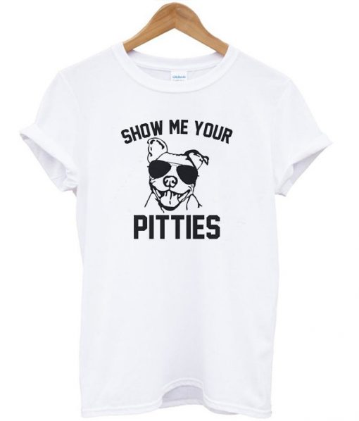 Show Me Your Pitties T-Shirt