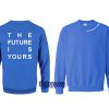 The Future is Yours Sweatshirt