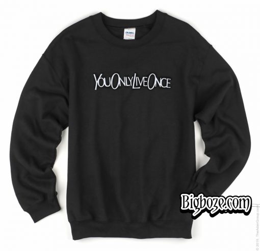 You Only Live Once Sweatshirt