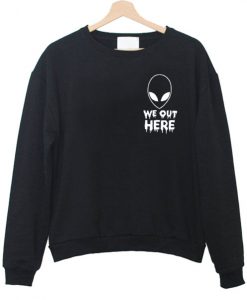 Alien We Out Here Sweatshirt