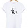 Be Love T-Shirt