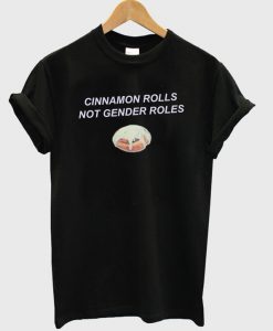 Cinnamon Rolls Not Gender Roles T-Shirt