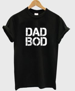 Dad Bod T-Shirt