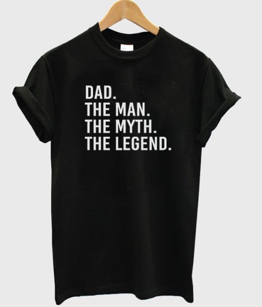 Dad The Man The Myth The Legend T-Shirt