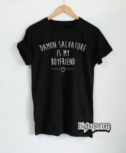 Damon Salvatore is My Boyfriend T-Shirt