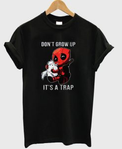 Dont Grow Up Its a Trap Deadpool T-Shirt