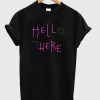 Hell Here Hello There T-Shirt