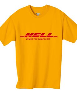 Hell Where You Come From T-Shirt