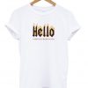 Hello I Hope You Burn In The Hell T-Shirt