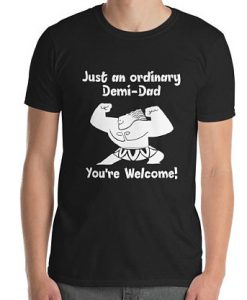 Just An Ordinary Demi-Dad T-Shirt