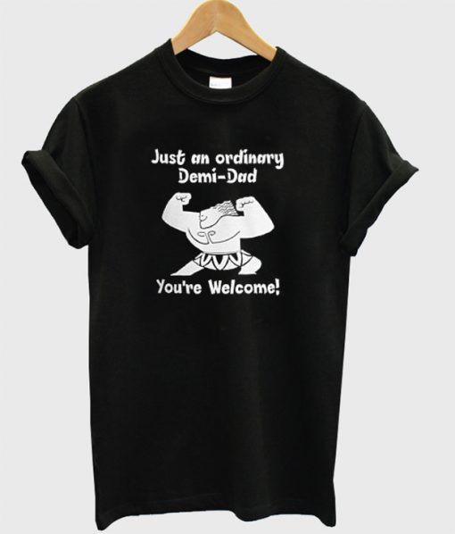 Just An Ordinary Demi-Dad T-Shirt