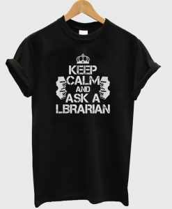 Keep Calm And Ask A Librarian T-Shirt