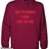 May The Bridges I Burn Light The Way Hoodie