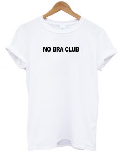 No Bra Club T-Shirt