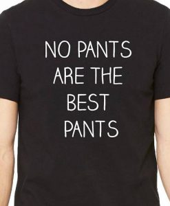 No Pants are The Best Pants T-Shirt