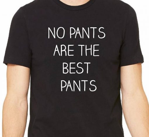 No Pants are The Best Pants T-Shirt