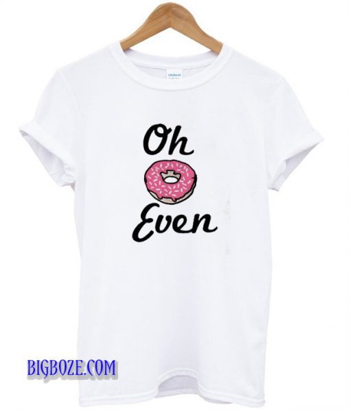 Oh Donut Even T-Shirt