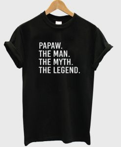 Papaw The Man The Myth The Legend T-Shirt