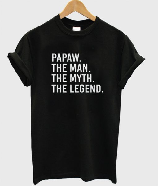 Papaw The Man The Myth The Legend T-Shirt