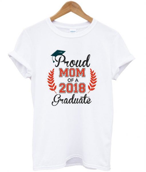 Proud Mom of a 2018 Graduate T-Shirt