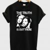 The Truth is Out There T-Shirt