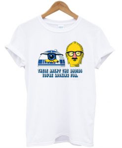 These Aren't the Droids You're Looking For T-Shirt