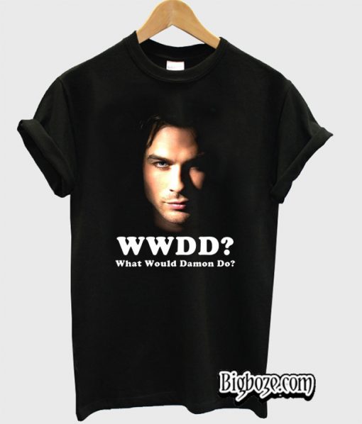 Would Would Damon Do-Vampire Diaries T Shirt